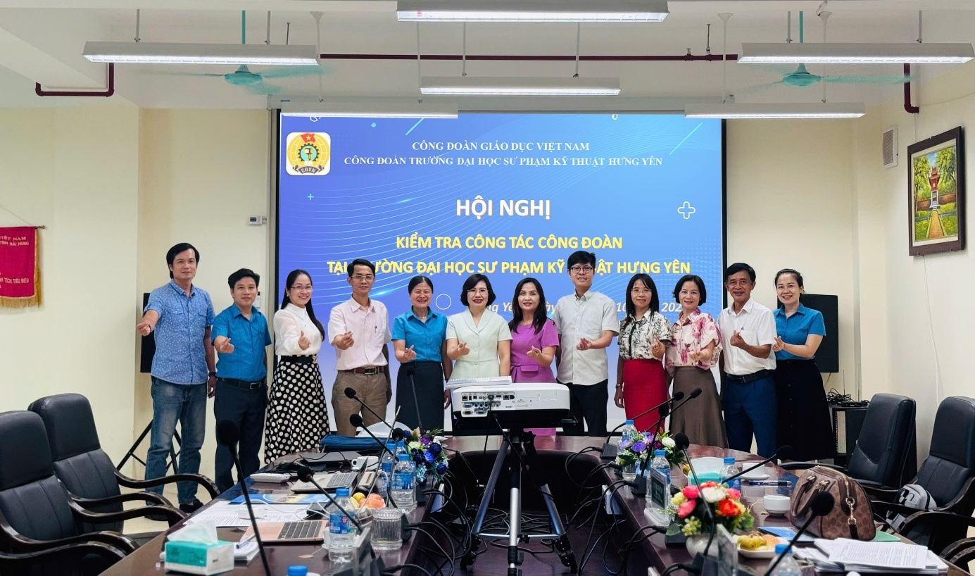 CÔNG ĐOÀN GIÁO DỤC VIỆT NAM KIỂM TRA VIỆC CHẤP HÀNH ĐIỀU LỆ VÀ CÔNG TÁC TÀI CHÍNH TẠI CÔNG ĐOÀN TRƯỜNG  ĐẠI HỌC SƯ PHẠM KỸ THUẬT HƯNG YÊN